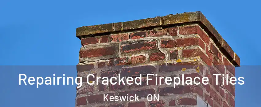  Repairing Cracked Fireplace Tiles Keswick - ON