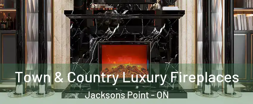 Town & Country Luxury Fireplaces Jacksons Point - ON