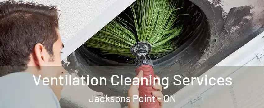  Ventilation Cleaning Services Jacksons Point - ON