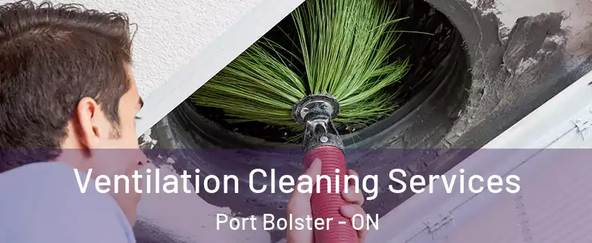  Ventilation Cleaning Services Port Bolster - ON