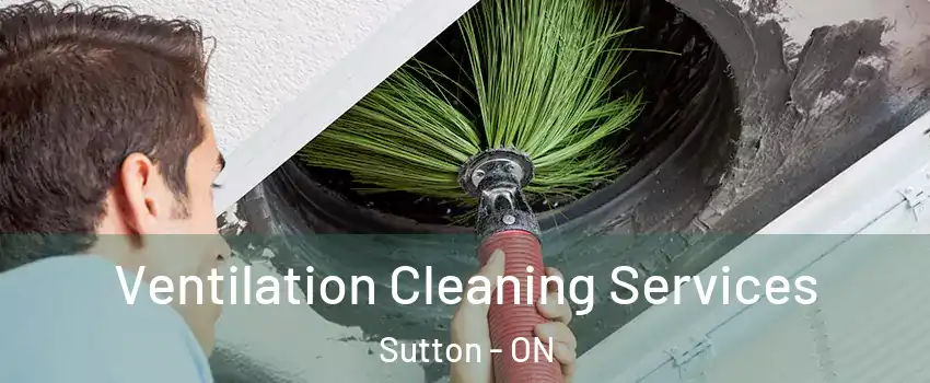  Ventilation Cleaning Services Sutton - ON