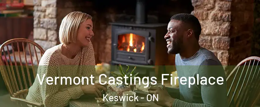  Vermont Castings Fireplace Keswick - ON