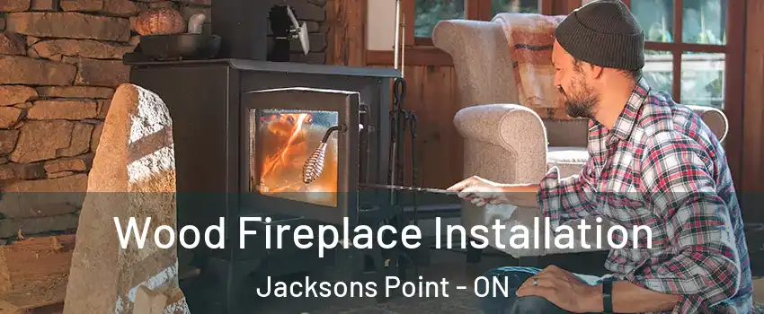  Wood Fireplace Installation Jacksons Point - ON