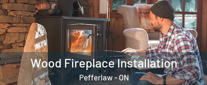  Wood Fireplace Installation Pefferlaw - ON