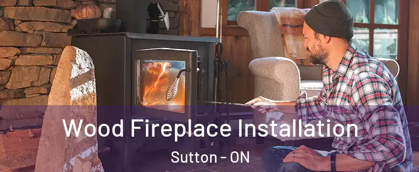  Wood Fireplace Installation Sutton - ON