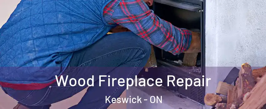  Wood Fireplace Repair Keswick - ON