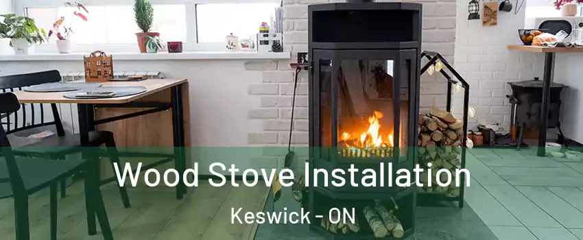  Wood Stove Installation Keswick - ON
