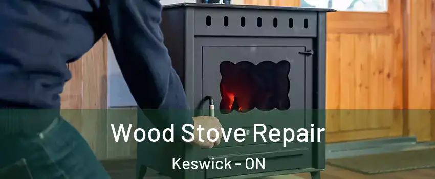  Wood Stove Repair Keswick - ON